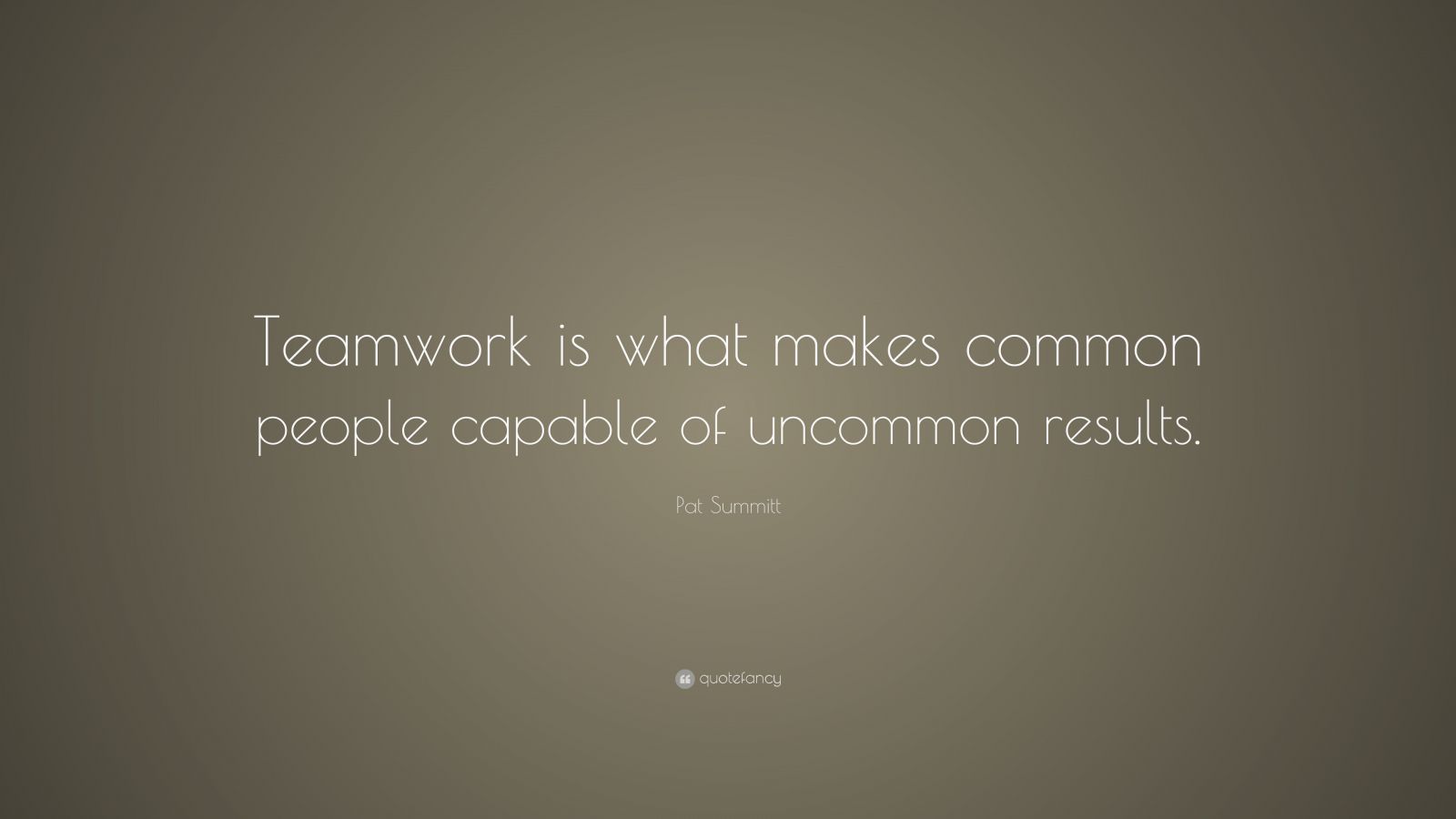 Pat Summitt Quote: “Teamwork is what makes common people capable of ...