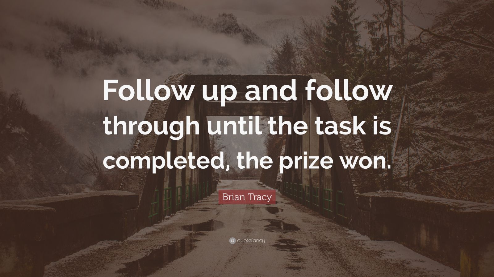 Brian Tracy Quote “Follow up and follow through until the task is