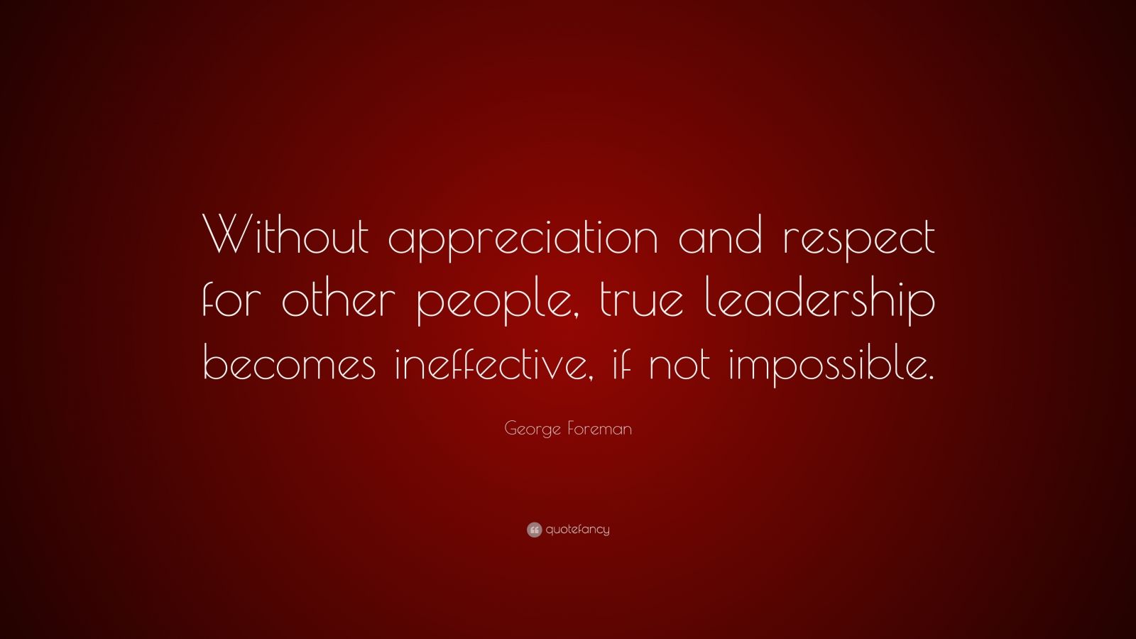 George Foreman Quote: “Without appreciation and respect for other ...