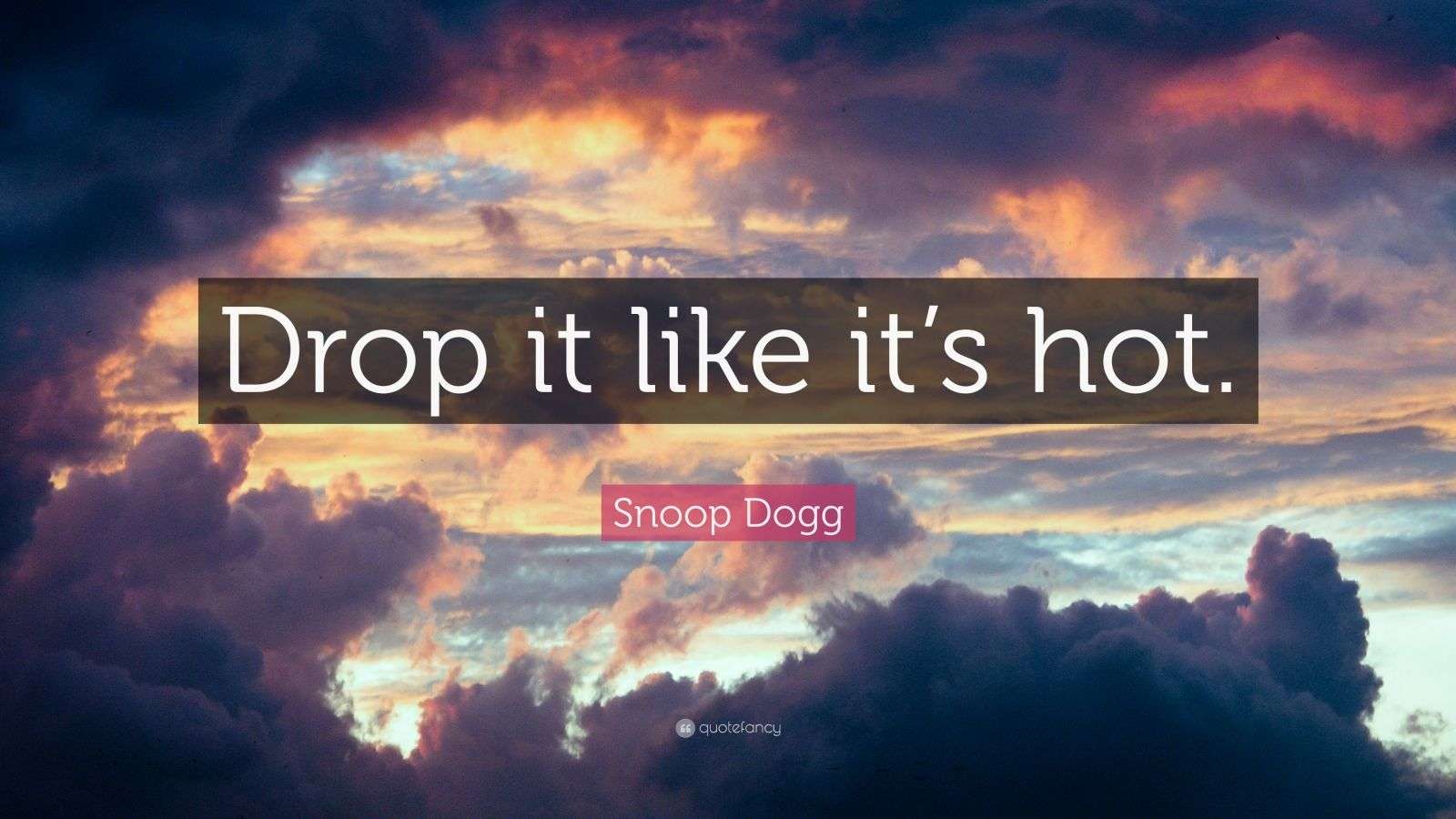 Snoop Dogg Quote “Drop it like it’s hot.” (12 wallpapers) Quotefancy