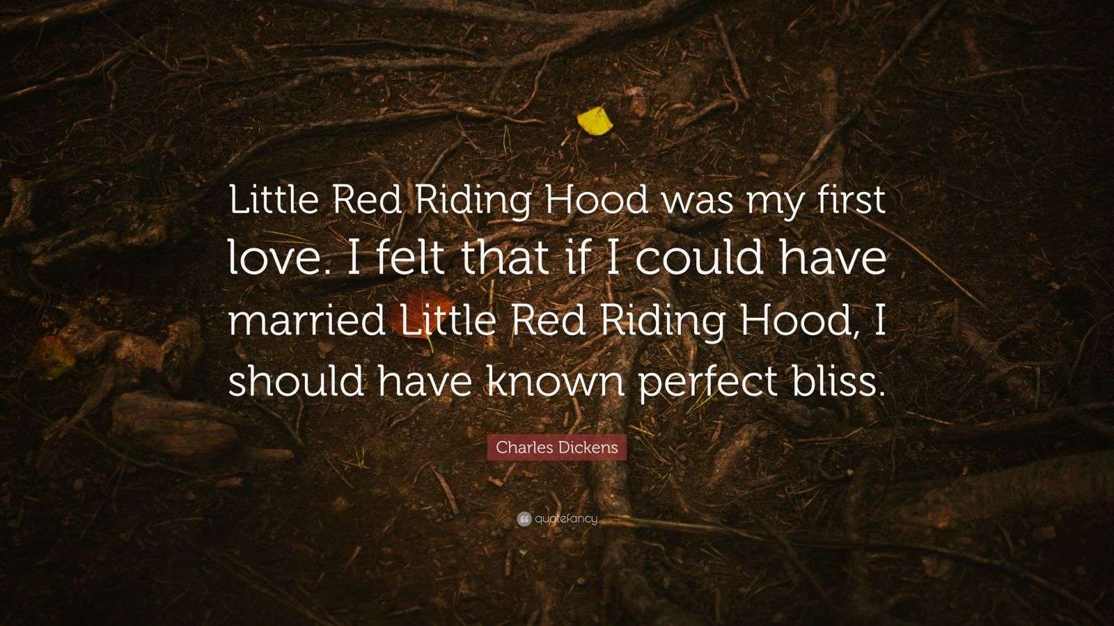 Charles Dickens Quote “Little Red Riding Hood was my first love. I