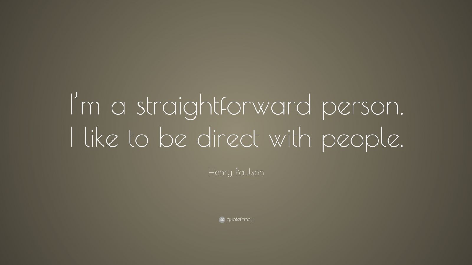 henry-paulson-quote-i-m-a-straightforward-person-i-like-to-be-direct