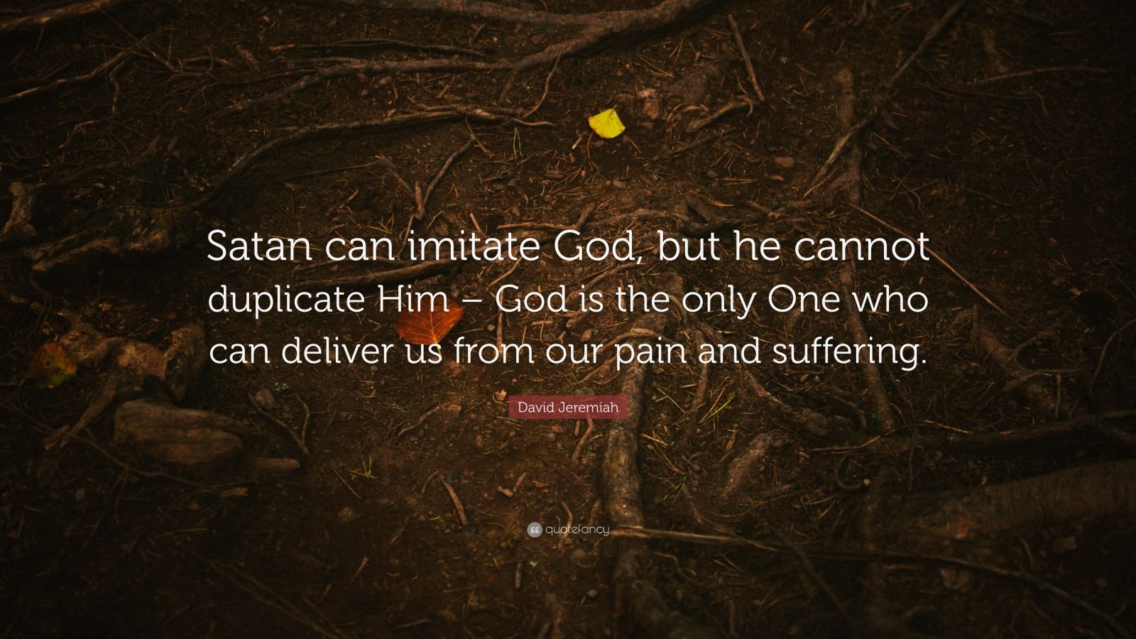 David Jeremiah Quote: “Satan Can Imitate God, But He Cannot Duplicate ...