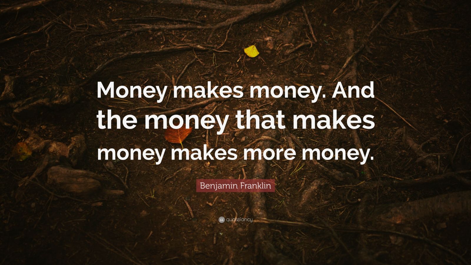 Benjamin Franklin Quote: “Money Makes Money. And The Money That Makes ...