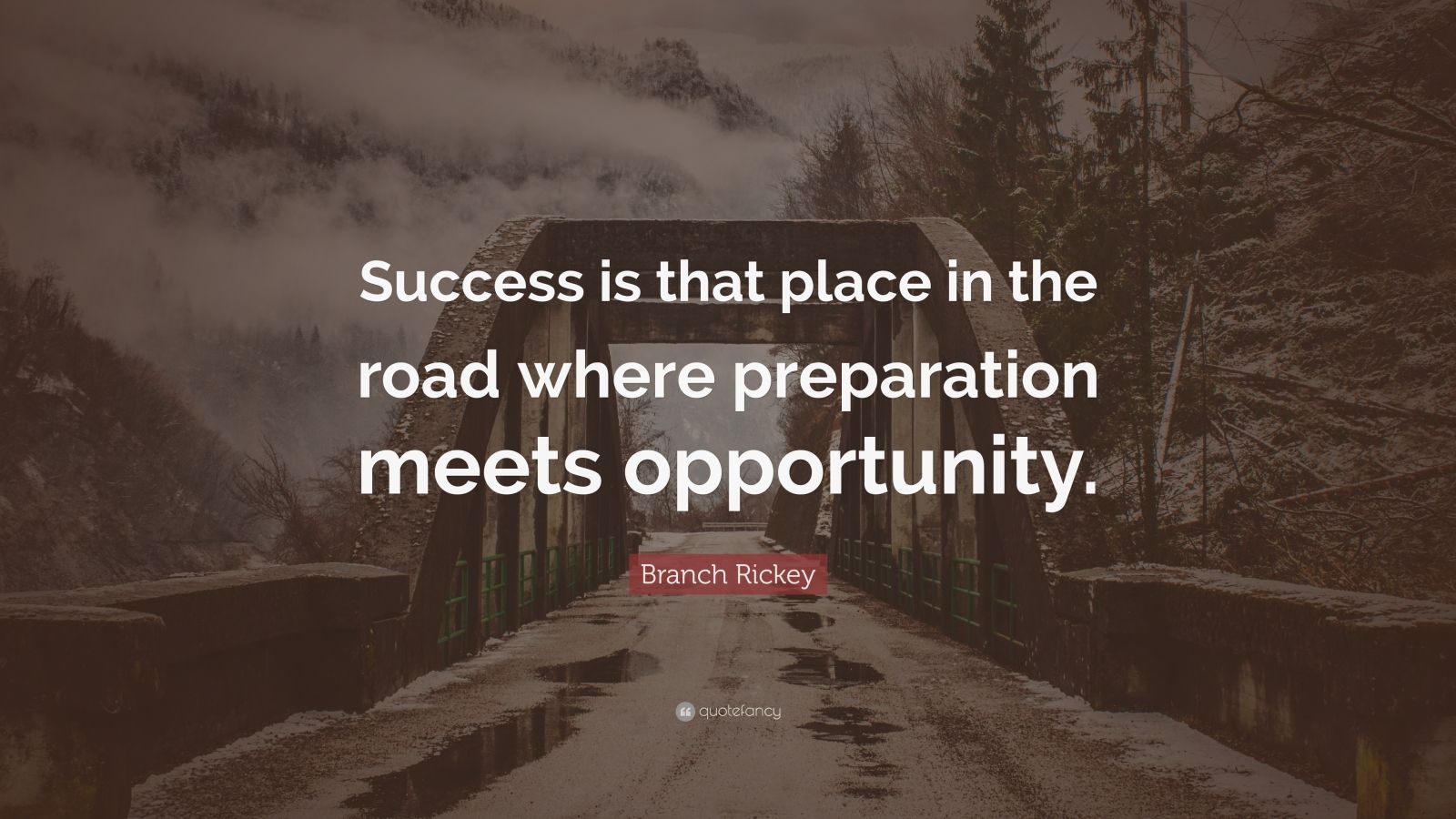 Branch Rickey Quote: “Success is that place in the road where ...