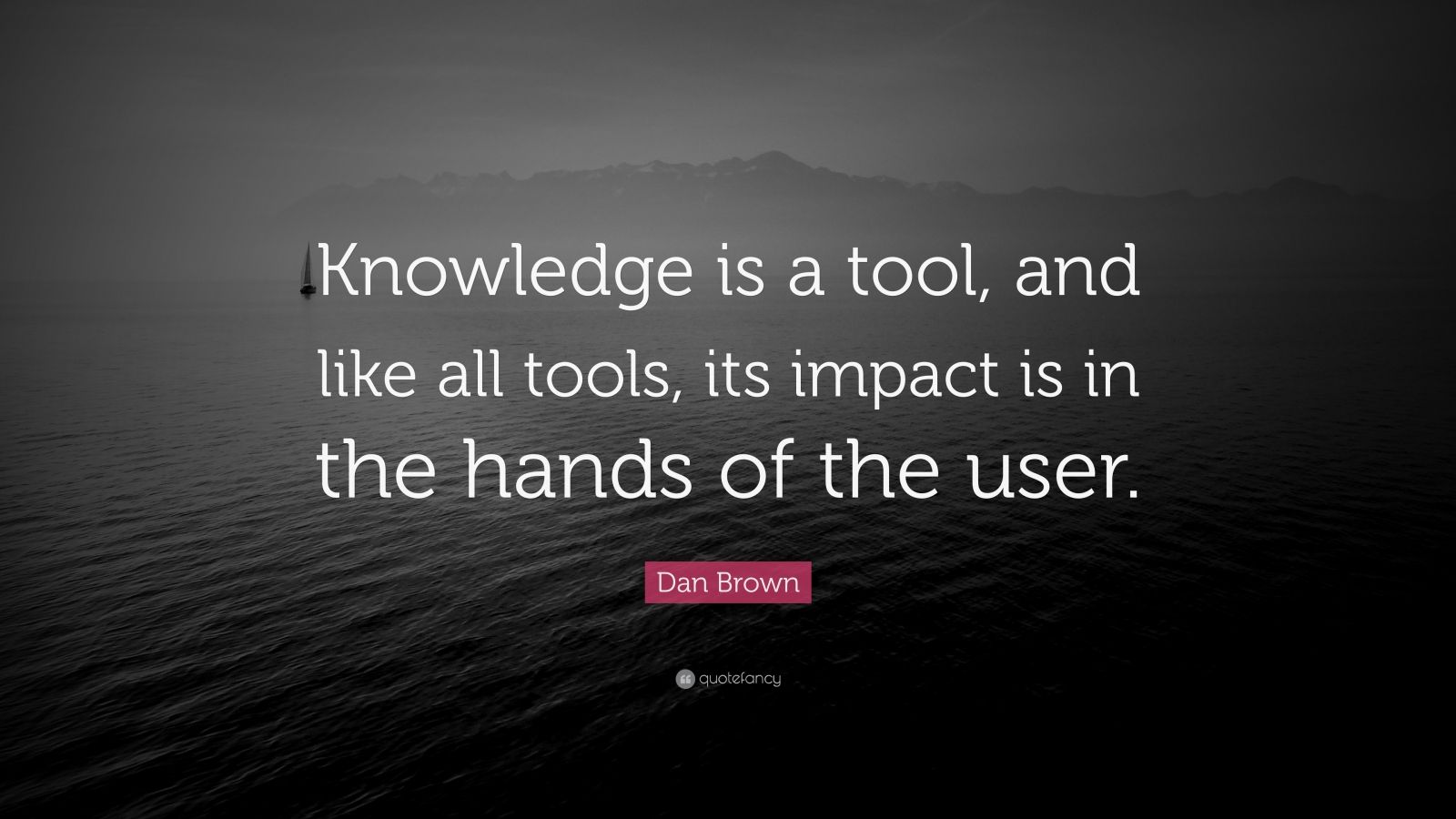 Dan Brown Quote “Knowledge is a tool, and like all tools, its impact
