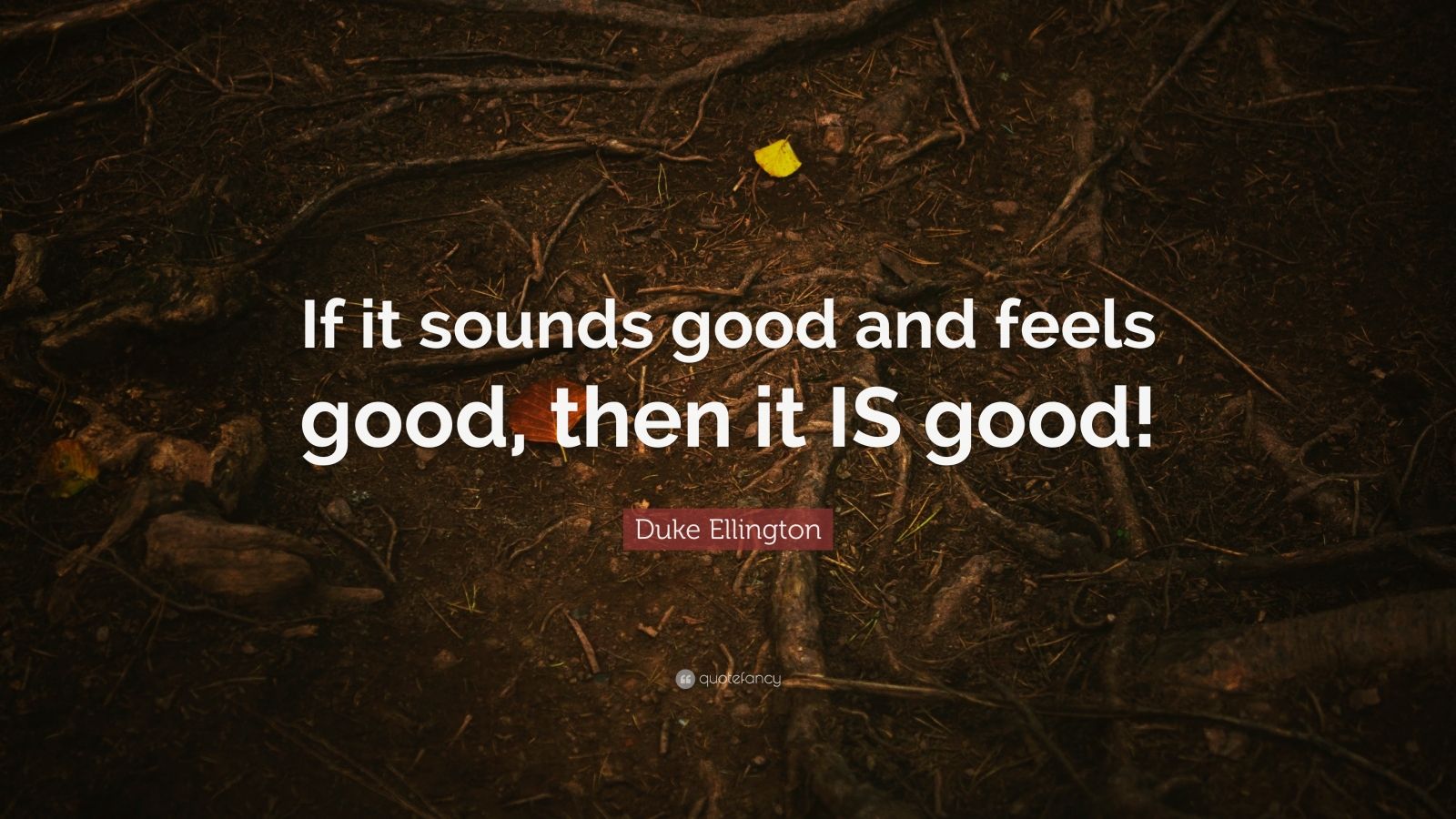 duke-ellington-quote-if-it-sounds-good-and-feels-good-then-it-is