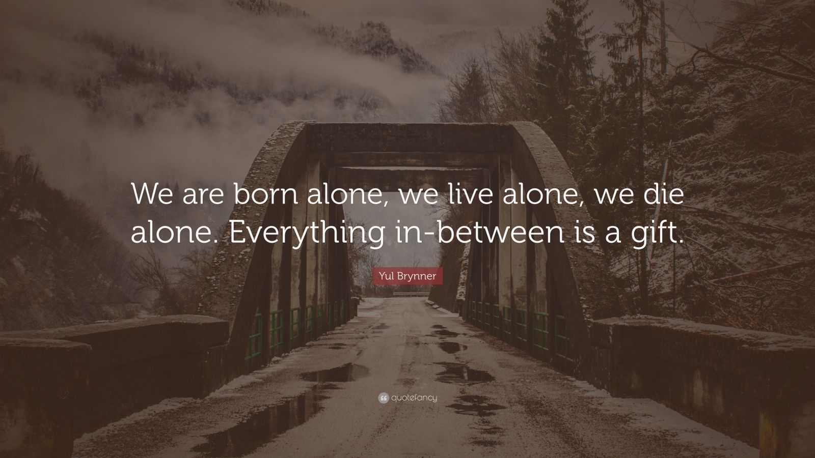 yul-brynner-quote-we-are-born-alone-we-live-alone-we-die-alone