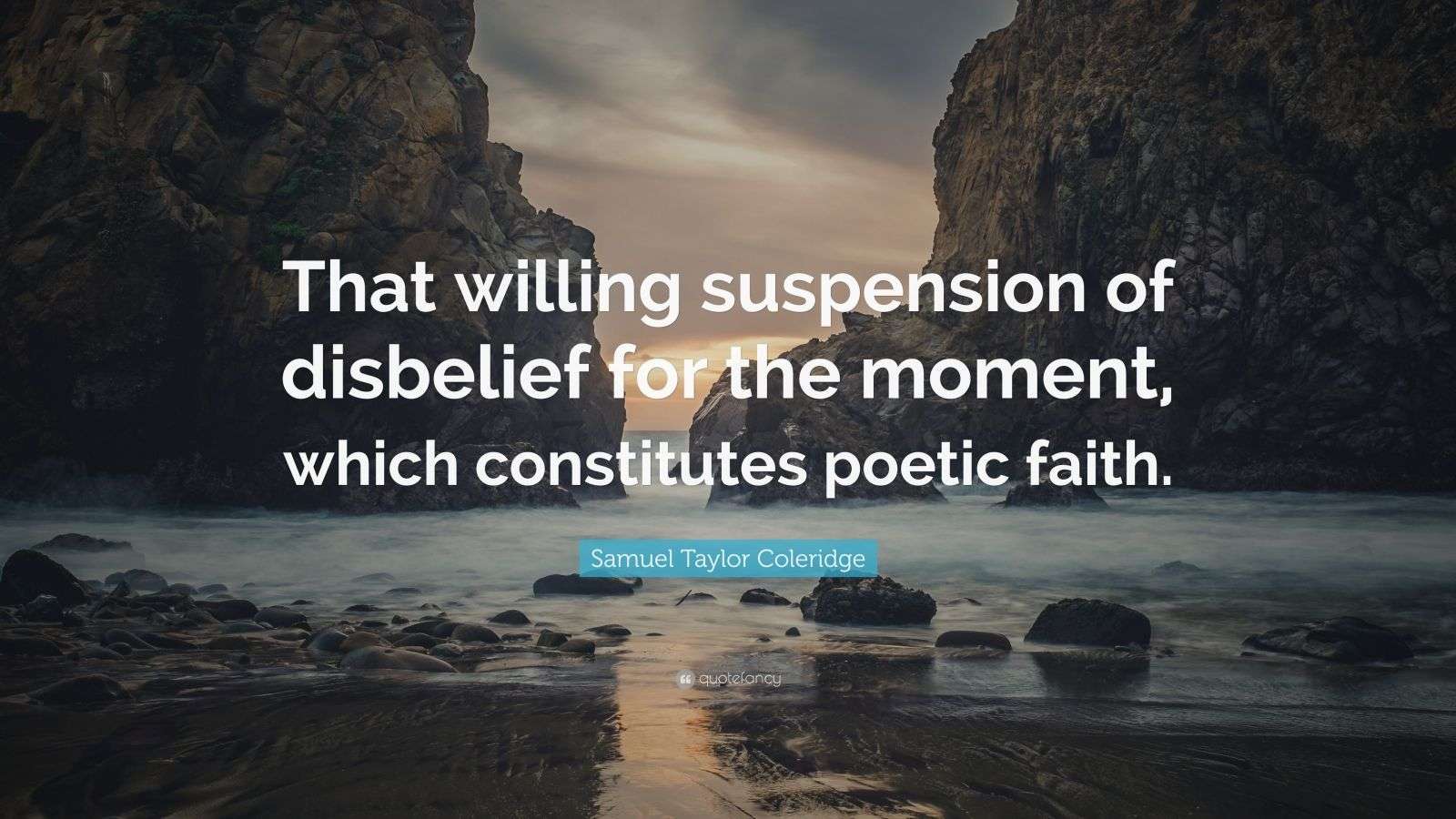 Samuel Taylor Coleridge Quote “That willing suspension of disbelief