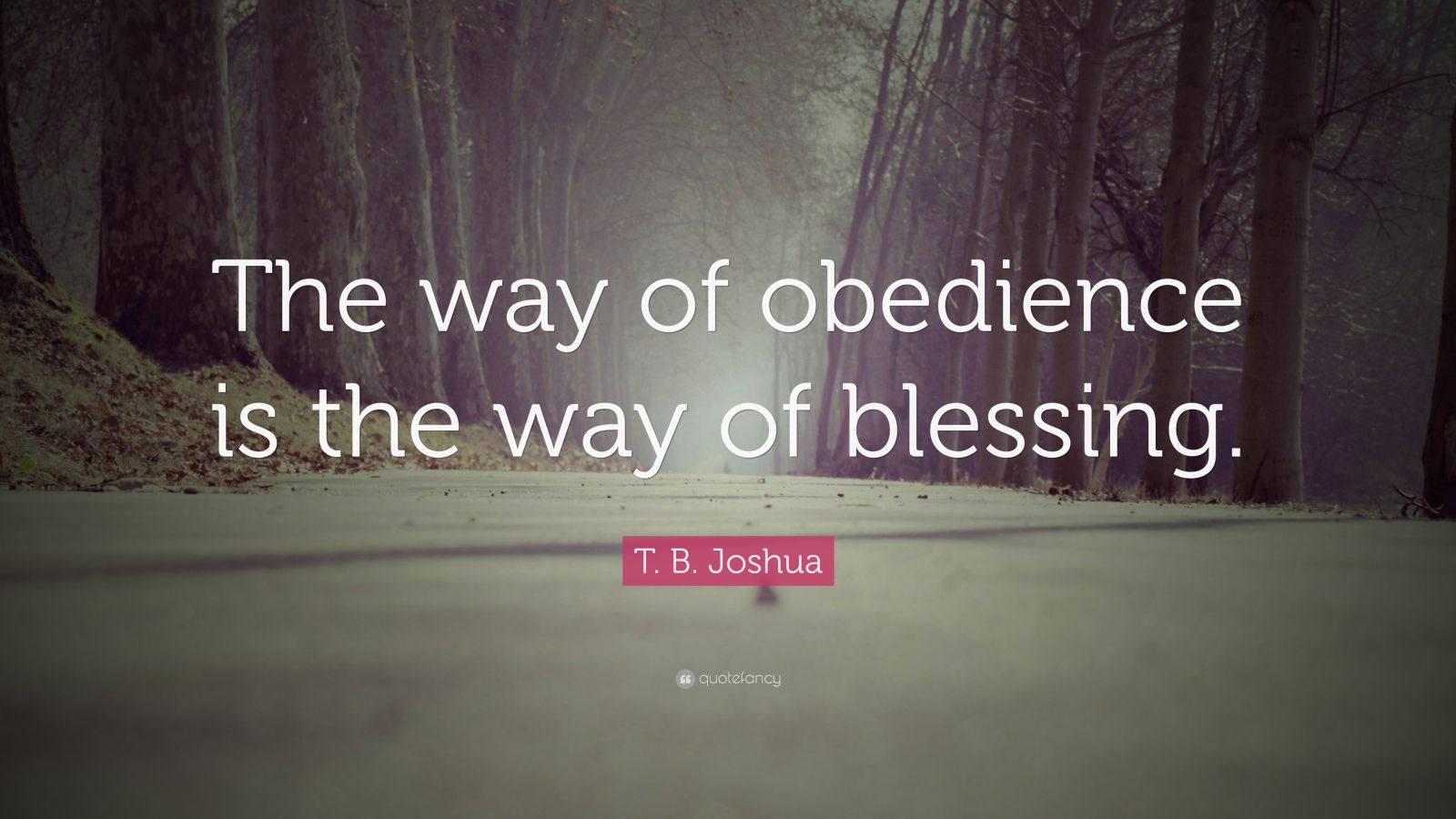 T. B. Joshua Quote: “The way of obedience is the way of blessing.” (9 ...