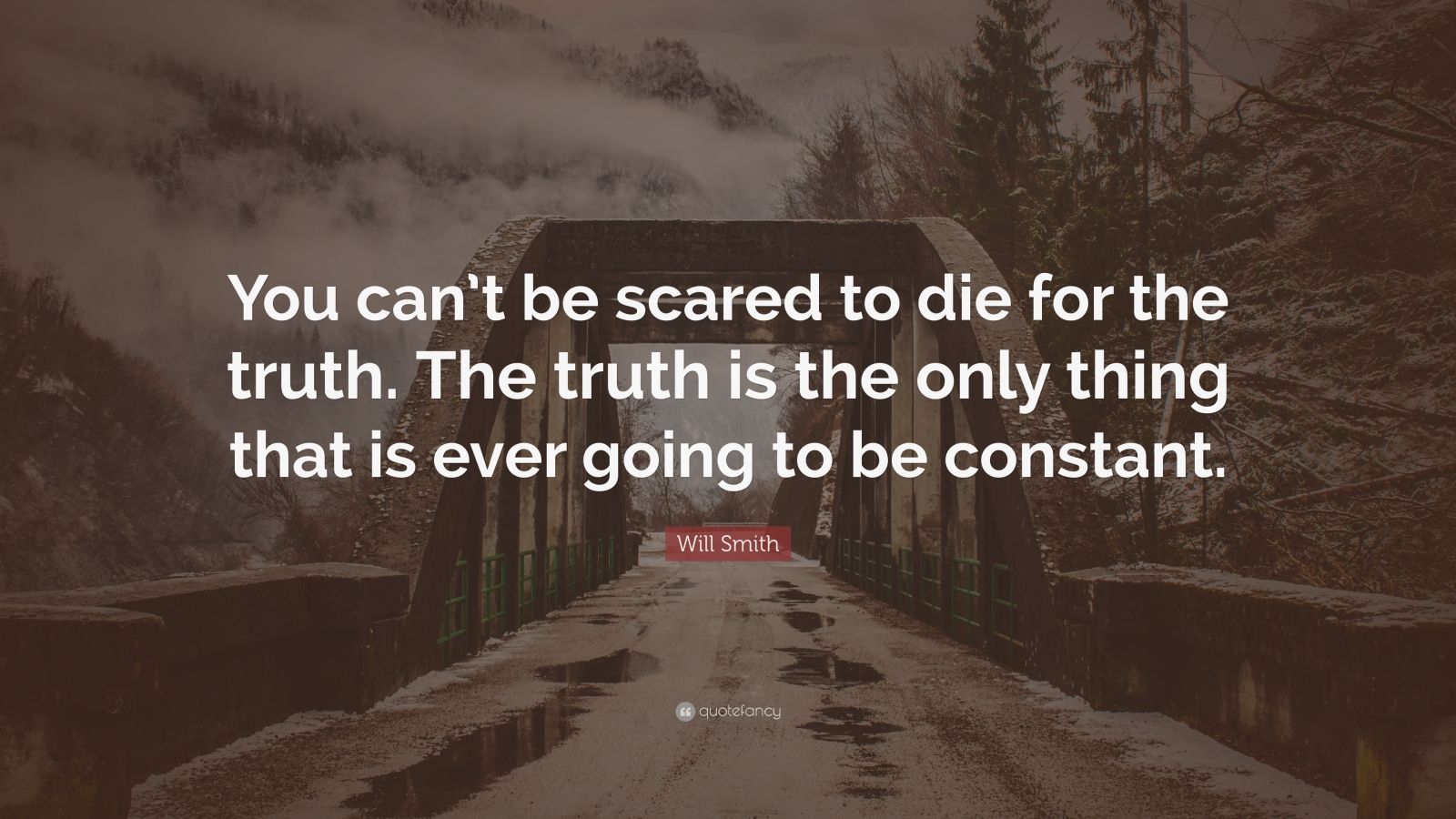 Will Smith Quote: “You can’t be scared to die for the truth. The truth ...