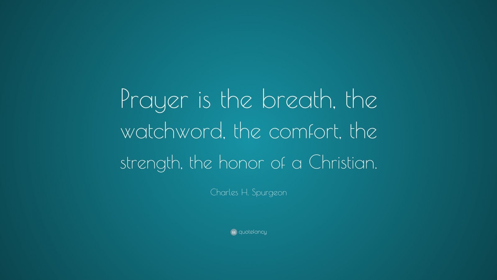 Charles H. Spurgeon Quote “Prayer is the breath, the watchword, the