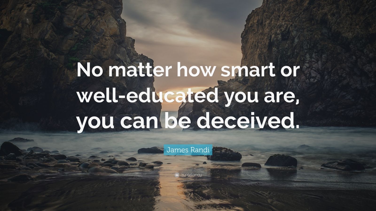 James Randi Quote: “No matter how smart or well-educated you are, you ...