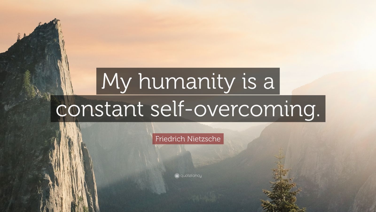 Friedrich Nietzsche Quote: “My humanity is a constant self-overcoming ...