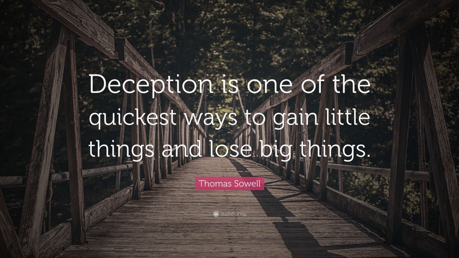 Thomas Sowell Quote “deception Is One Of The Quickest Ways To Gain Little Things And Lose Big 7173