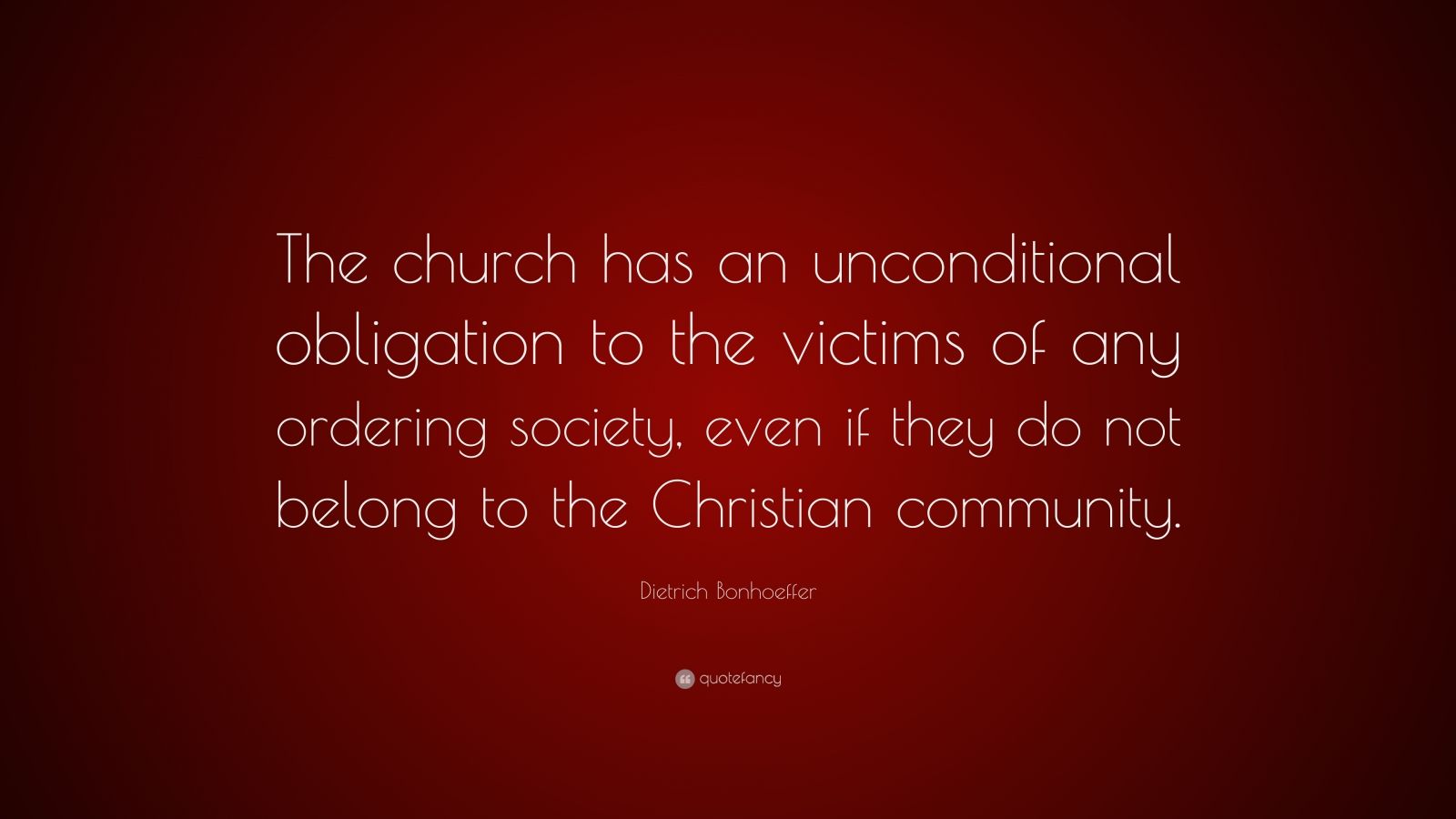 Dietrich Bonhoeffer Quote: “The church has an unconditional obligation ...