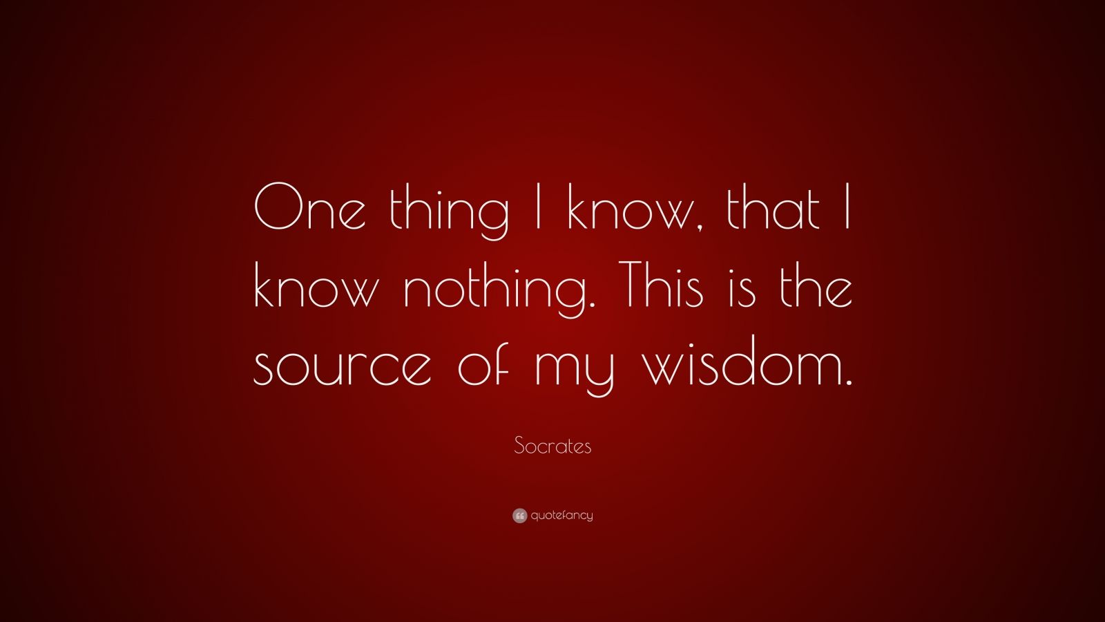 Socrates Quote: “One thing I know, that I know nothing. This is the ...