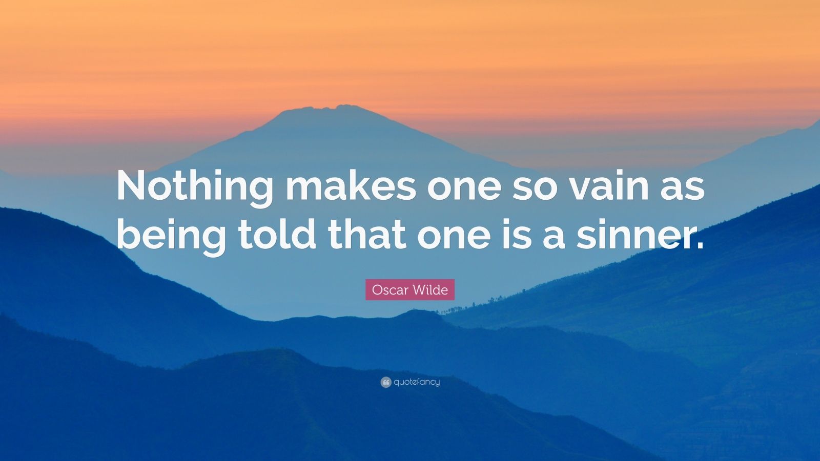 Oscar Wilde Quote “Nothing makes one so vain as being told that one is