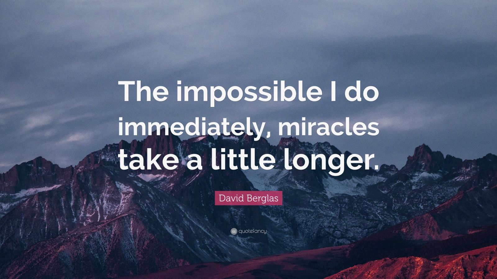 David Berglas Quote: “The impossible I do immediately, miracles take a ...