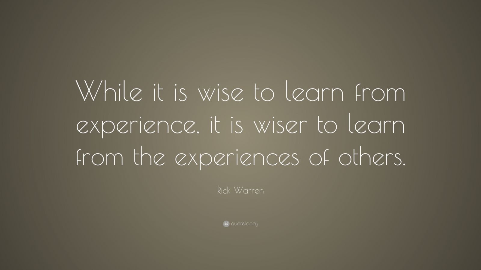 Rick Warren Quote: “While it is wise to learn from experience, it is ...