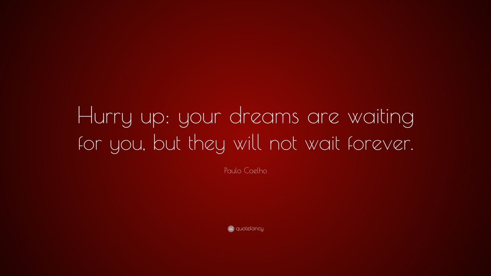 Paulo Coelho Quote: “Hurry up: your dreams are waiting for you, but ...