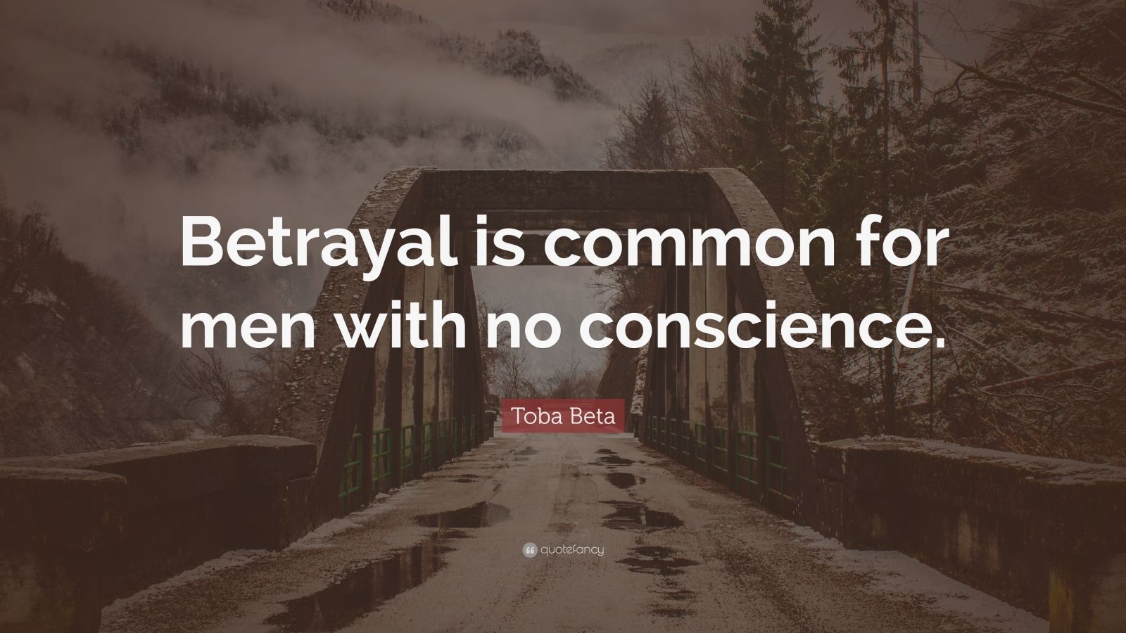 Toba Beta Quote: “Betrayal is common for men with no conscience.” (12 ...