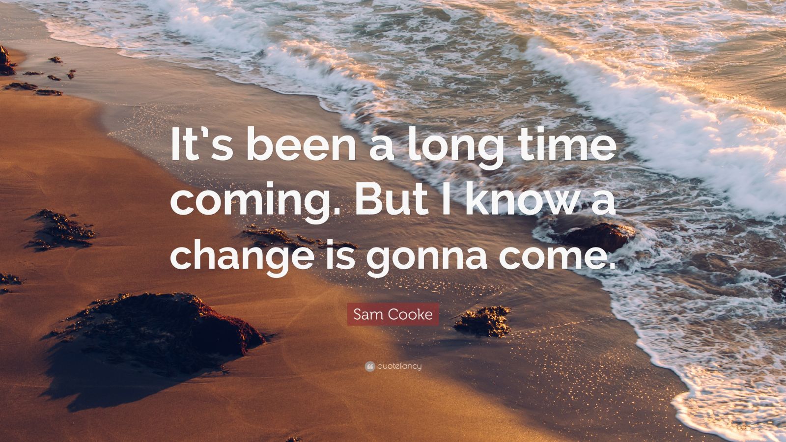 Sam Cooke Quote: “It’s been a long time coming. But I know a change is