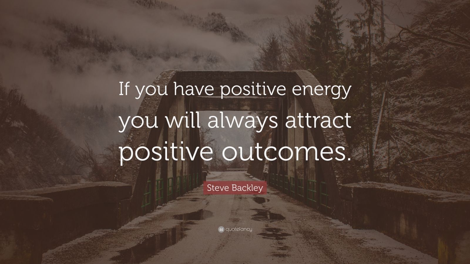 Steve Backley Quote: “If you have positive energy you will always ...