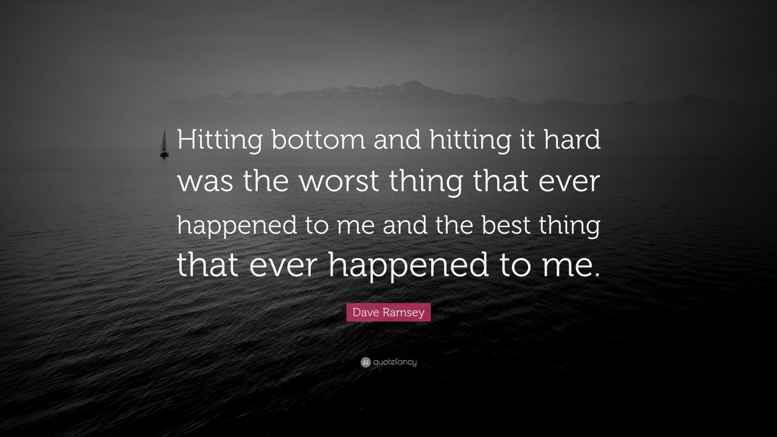 Dave Ramsey Quote: “Hitting bottom and hitting it hard was the worst ...