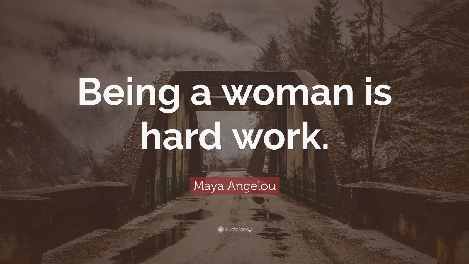 maya-angelou-quote-being-a-woman-is-hard-work-7-wallpapers