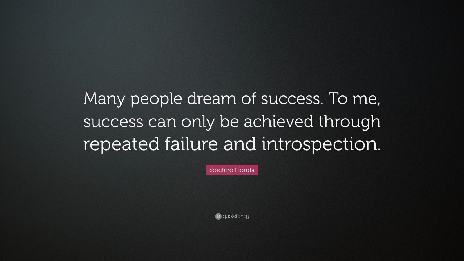 Sōichirō Honda Quote: “Many people dream of success. To me, success can ...