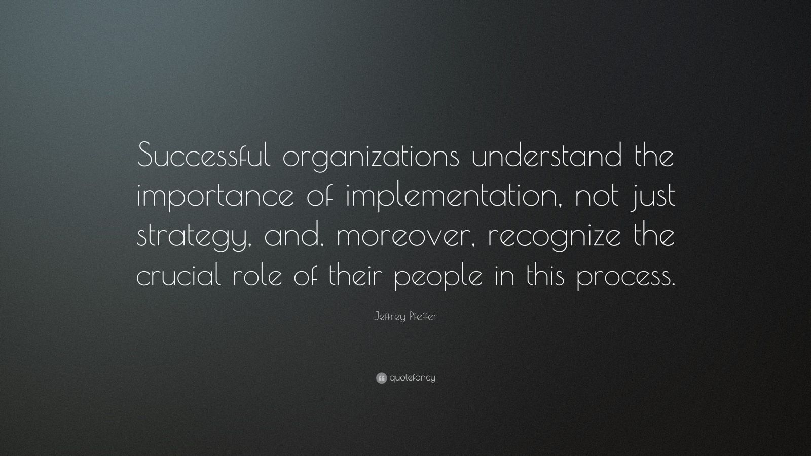 Jeffrey Pfeffer Quote “Successful organizations understand the