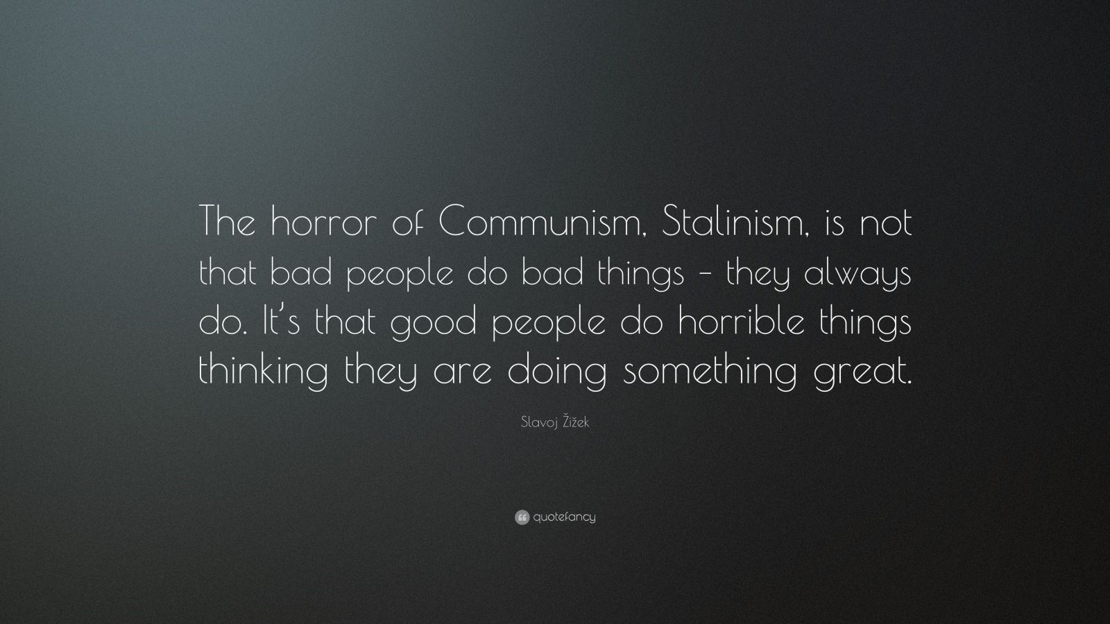 Slavoj Žižek Quote: “The horror of Communism, Stalinism, is not that ...