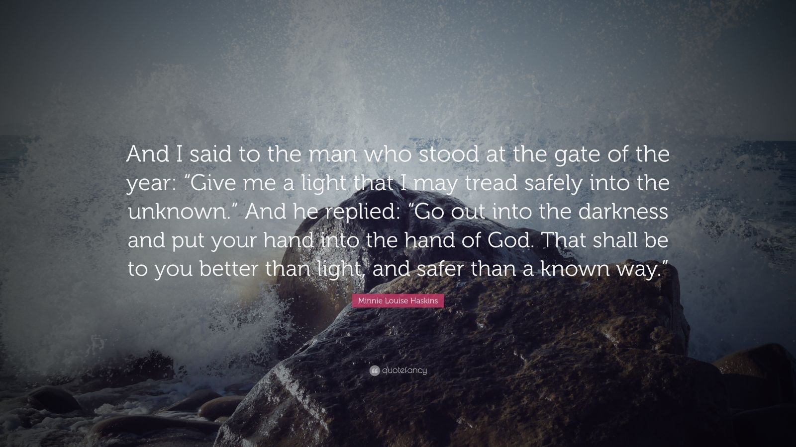 Minnie Louise Haskins Quote: “And I said to the man who stood at the