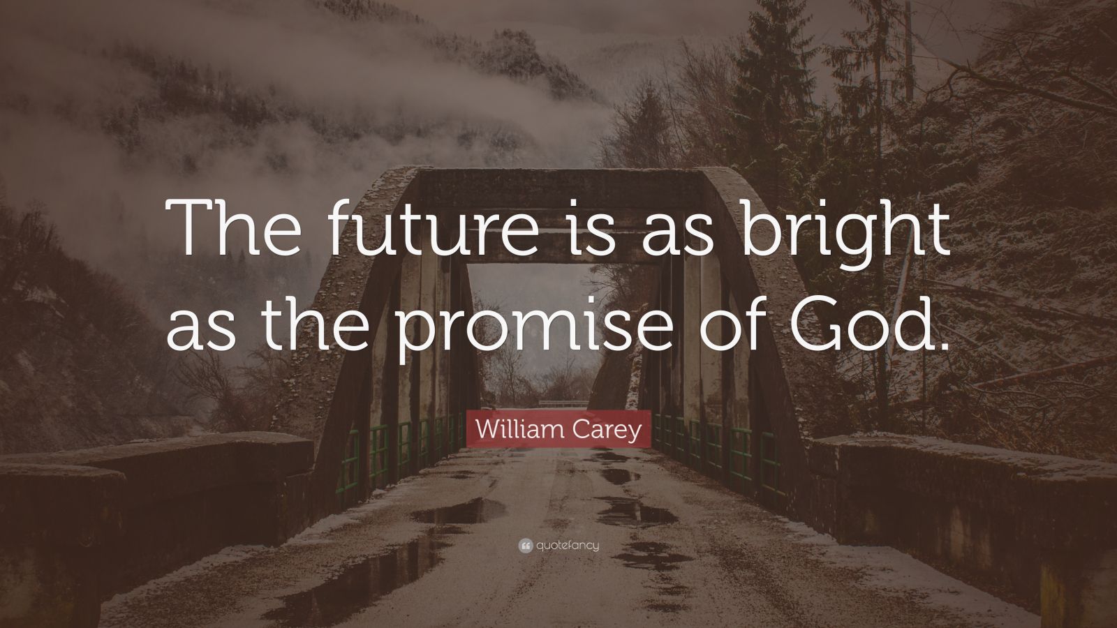 William Carey Quote “The future is as bright as the promise of God