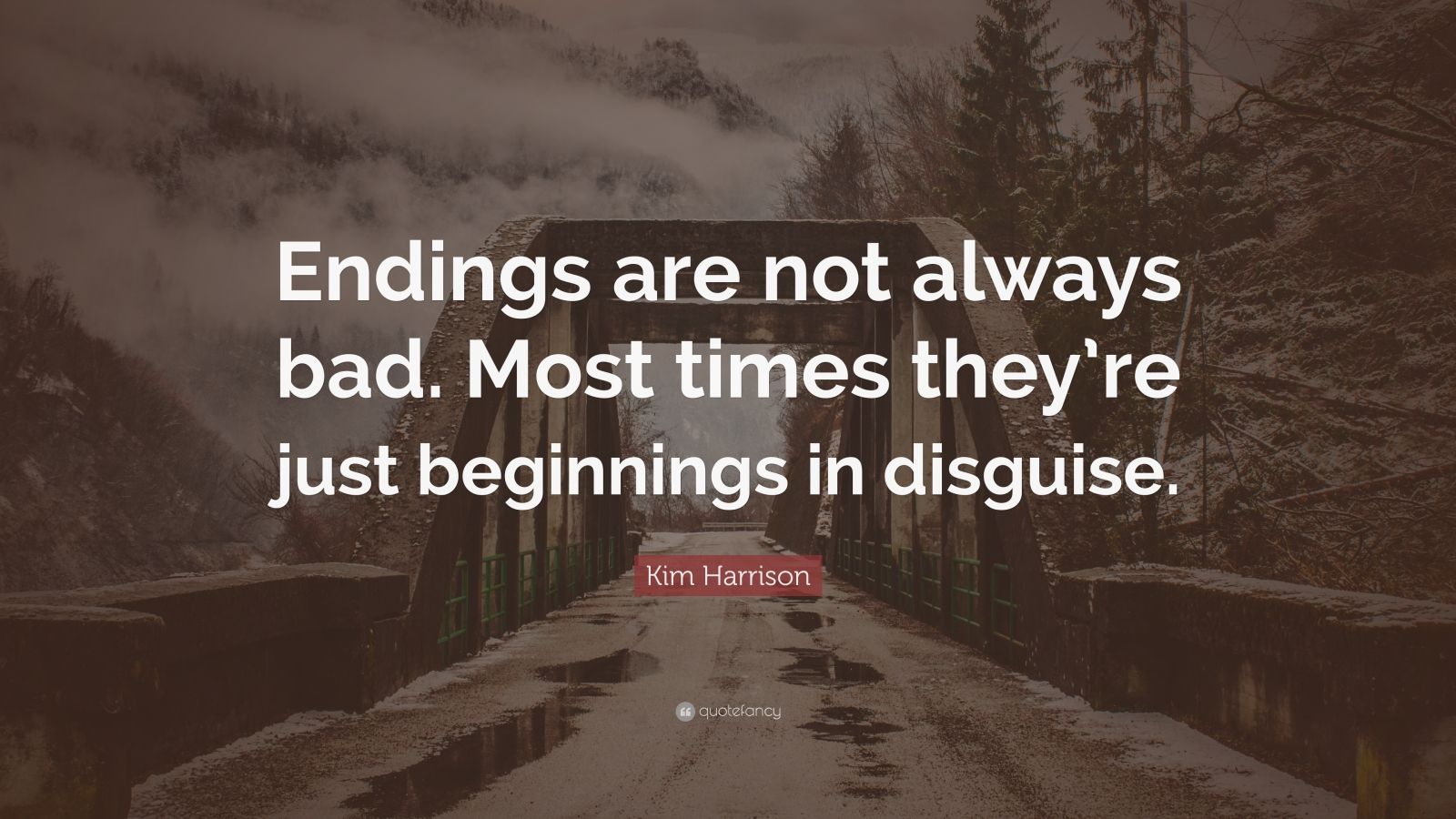 Kim Harrison Quote: “Endings are not always bad. Most times they’re ...