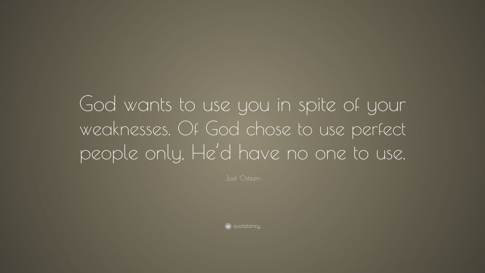 Joel Osteen Quote: “God wants to use you in spite of your weaknesses ...