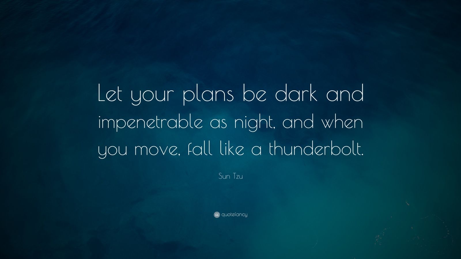 Sun Tzu Quote: "Let your plans be dark and impenetrable as ...