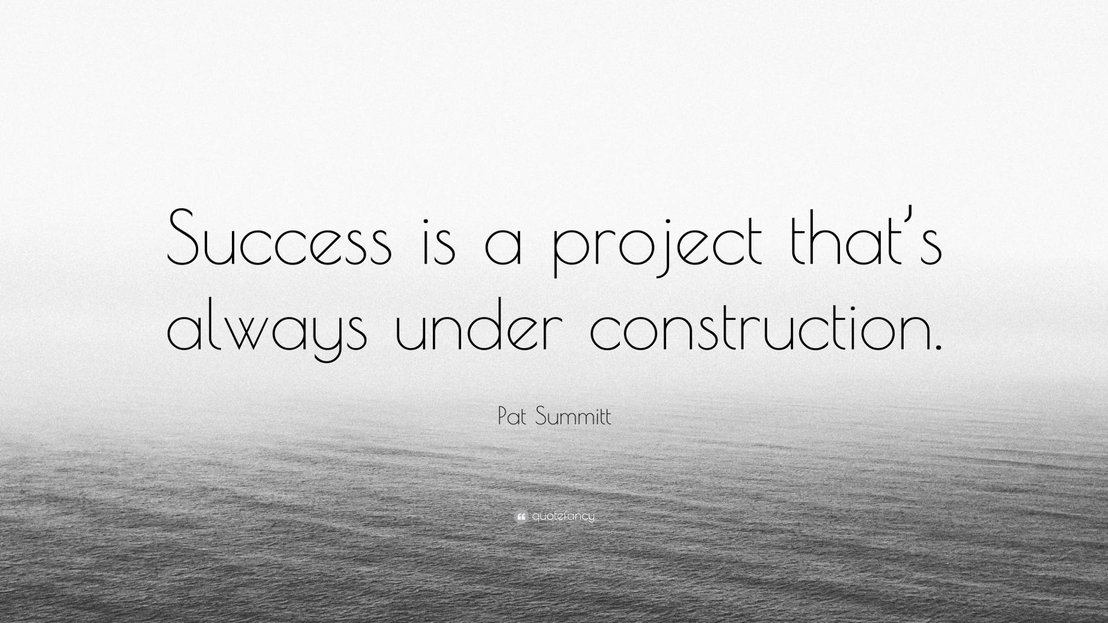 Pat Summitt Quote: “Success is a project that’s always under