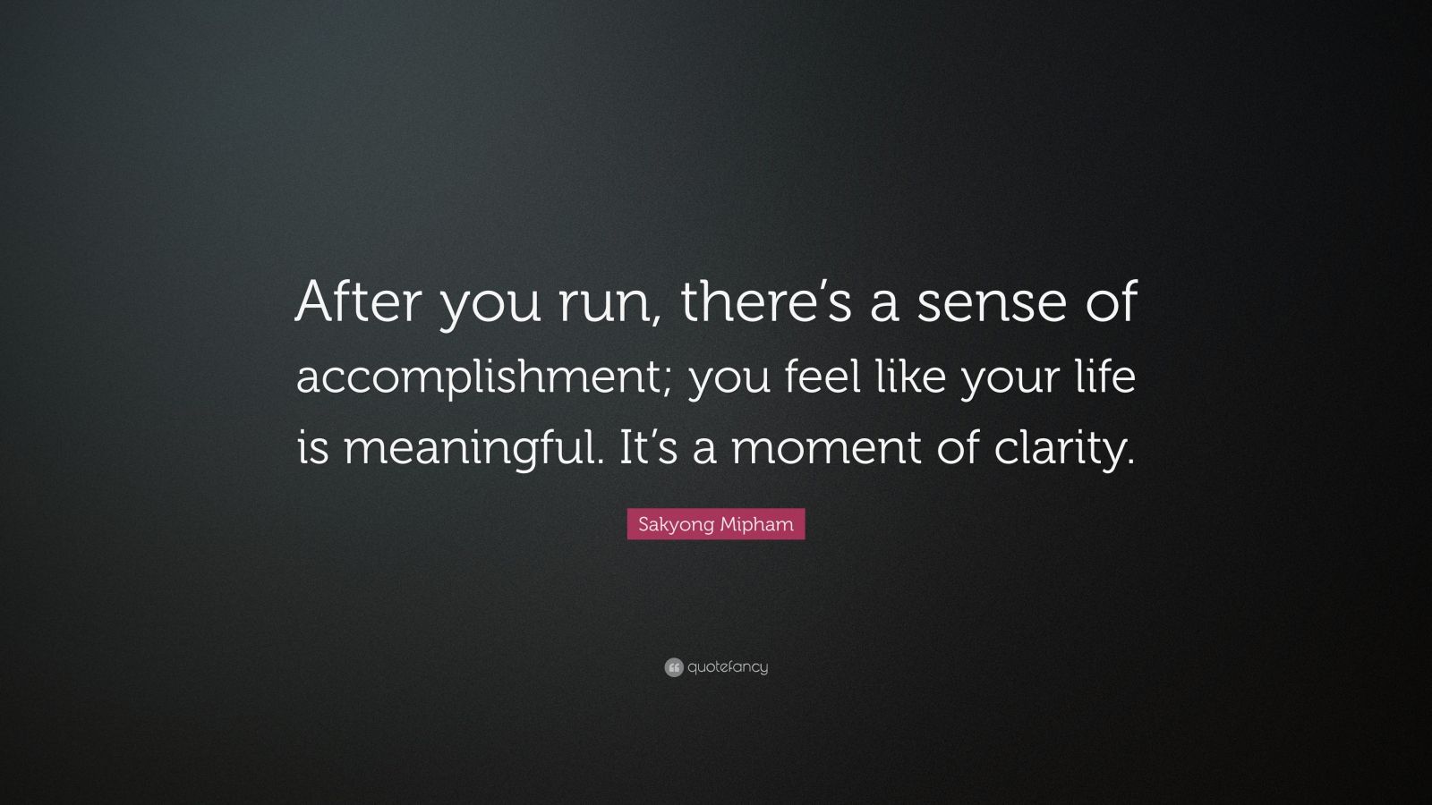 Sakyong Mipham Quote: “After you run, there’s a sense of accomplishment ...