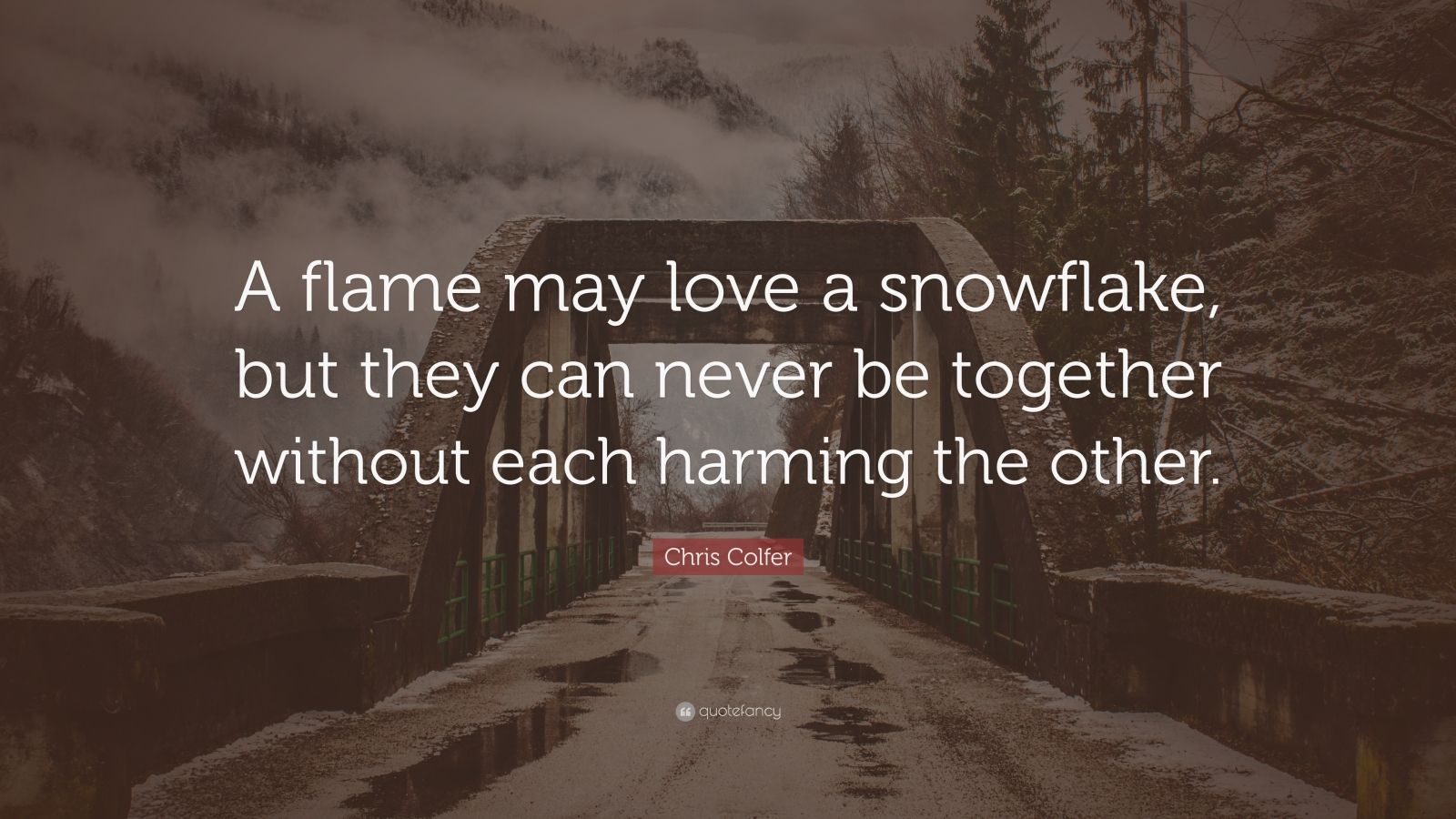 Chris Colfer Quote: “A flame may love a snowflake, but ...