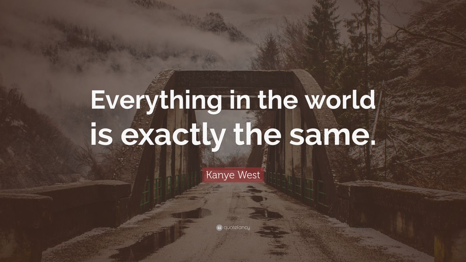 Kanye West Quote: “Everything in the world is exactly the same.” (7 ...