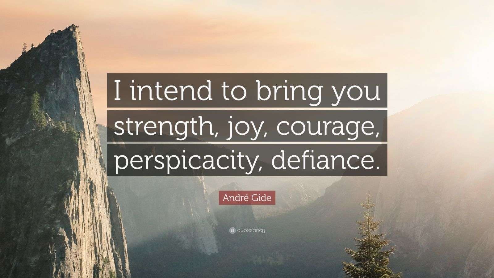 André Gide Quote “I intend to bring you strength, joy, courage