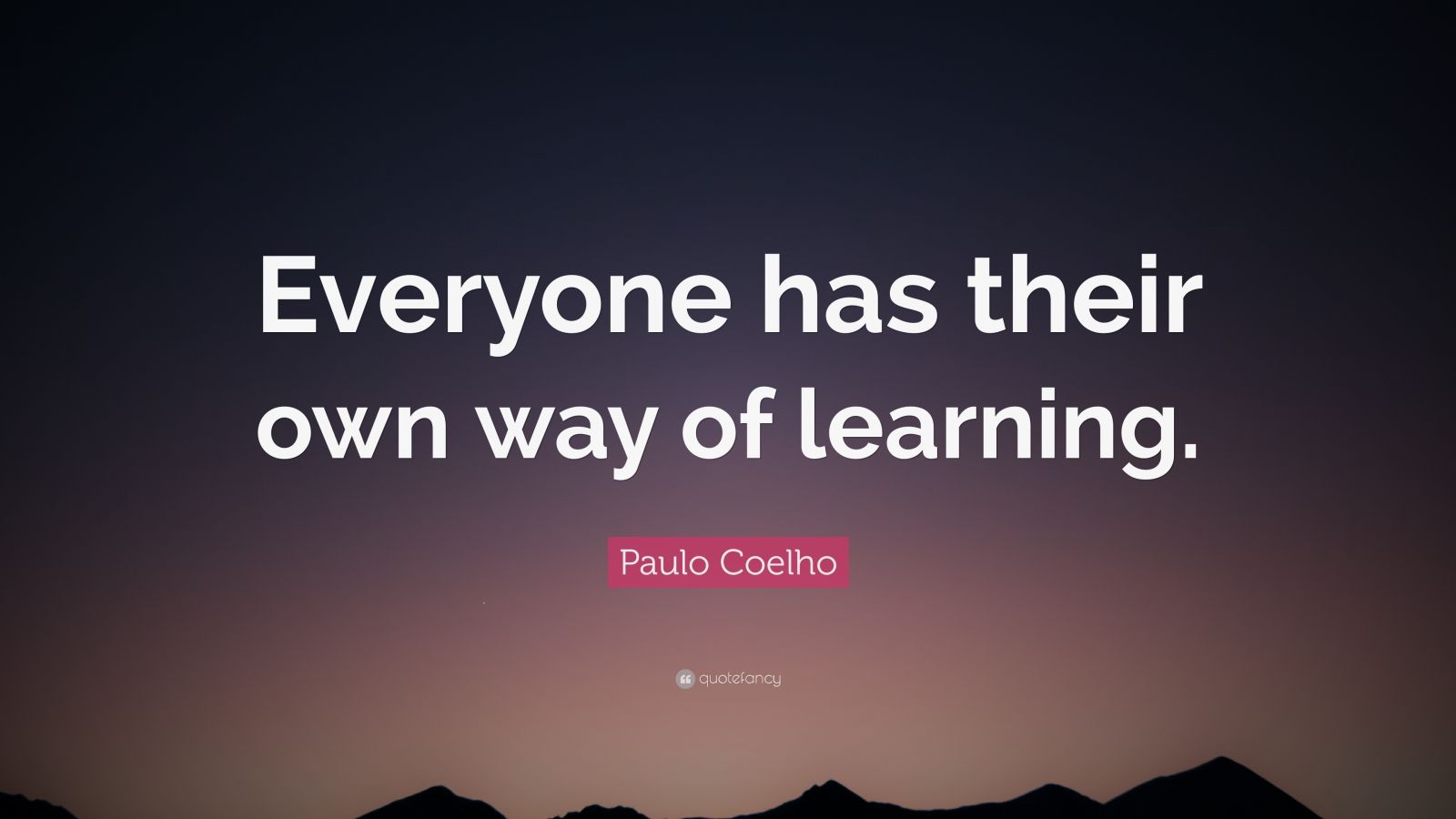 Paulo Coelho Quote: “Everyone has their own way of learning.” (9 ...