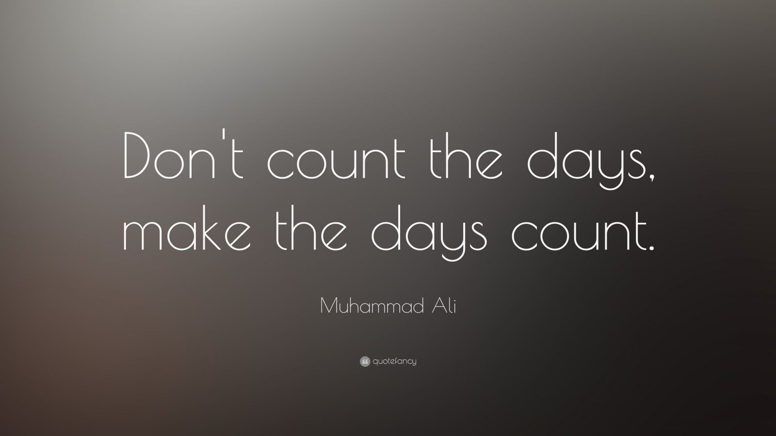 Muhammad Ali Quote “Don’t count the days, make the days count.” (40