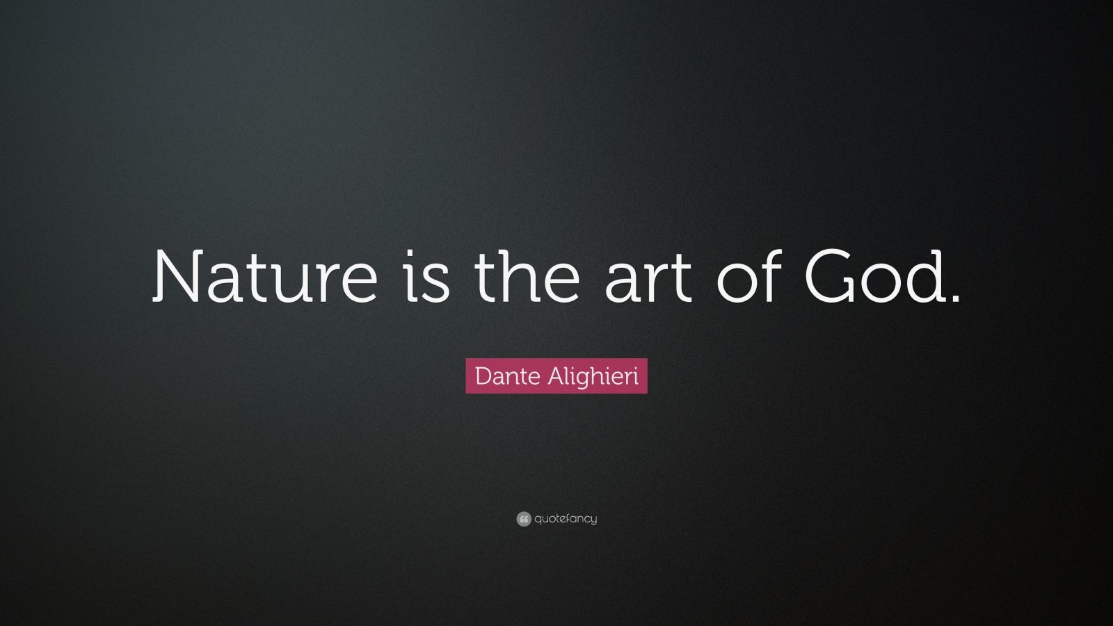 Dante Alighieri Quote: “Nature is the art of God.” (25 wallpapers ...