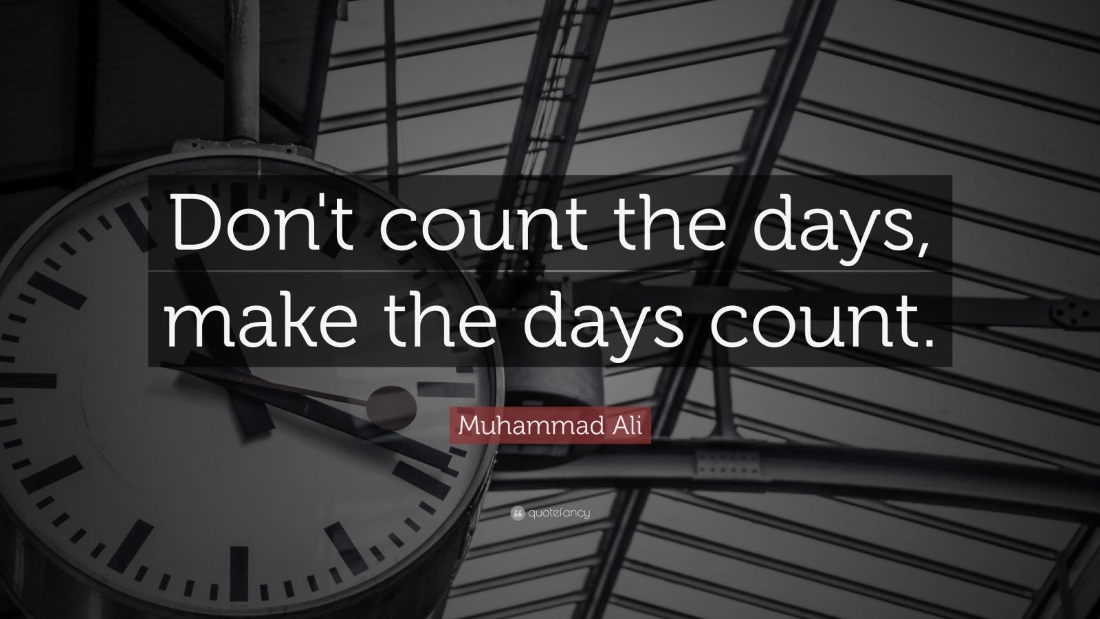 Muhammad Ali Quote “Don’t count the days, make the days count.” (40