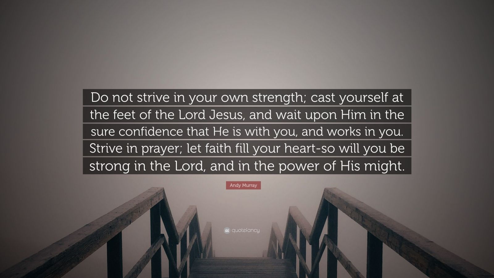 Andy Murray Quote “Do not strive in your own strength; cast yourself at the feet of the Lord