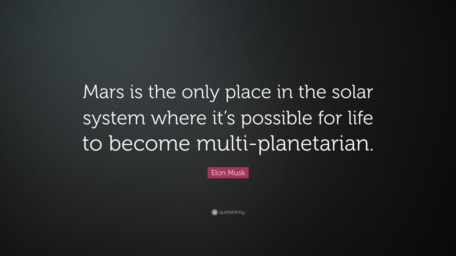 Elon Musk Quote: “Mars is the only place in the solar system where it’s