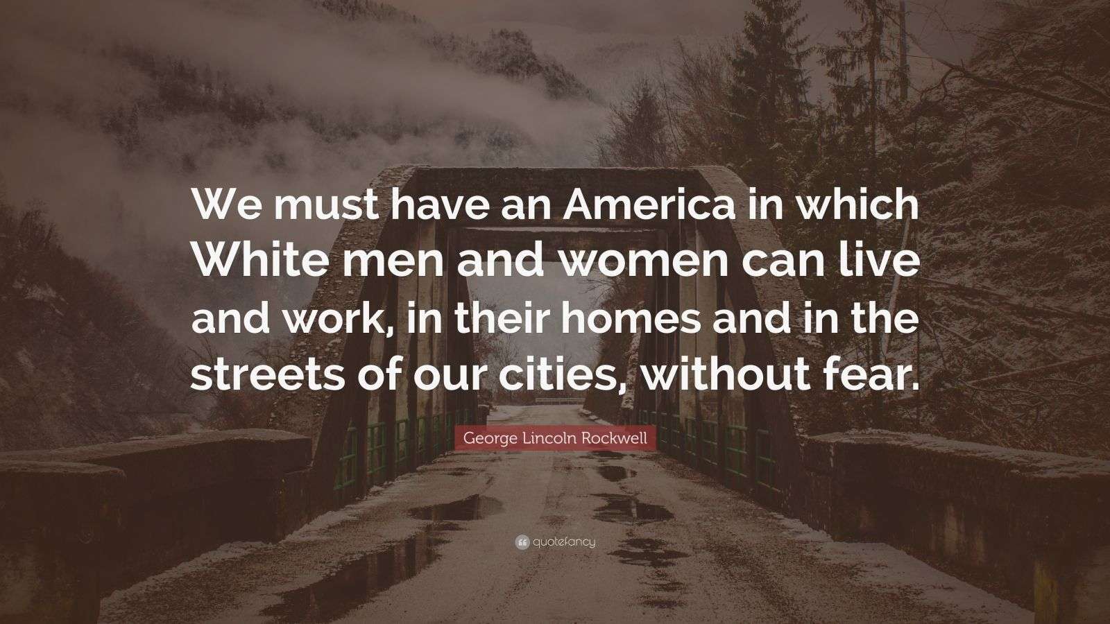 Lincoln Rockwell Quote “We must have an America in which White